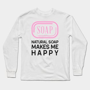 natural soap makes me happy Long Sleeve T-Shirt